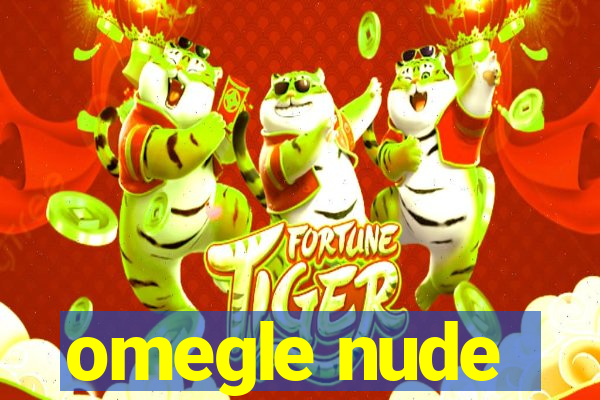 omegle nude